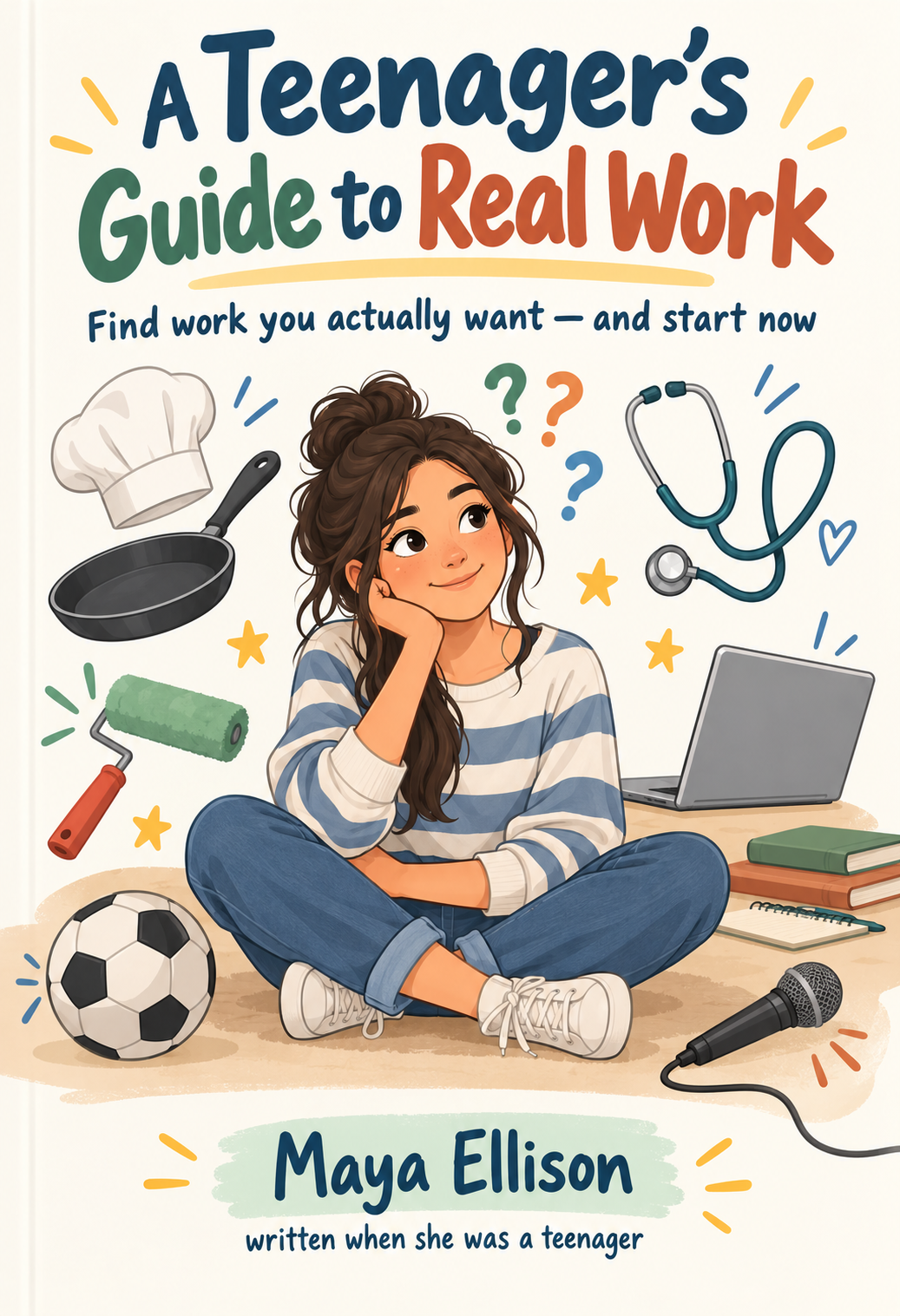 The cover of A Teenager&rsquo;s Guide to Real Work, showing its title, its strapline and the author&rsquo;s name.